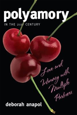 Polyamory In The Twentyfirst Century Love And Intimacy With Multiple Partners