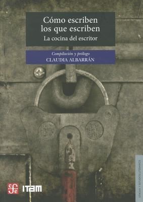Cmo Escriben Los Que Escriben La Cocina Del Escritor