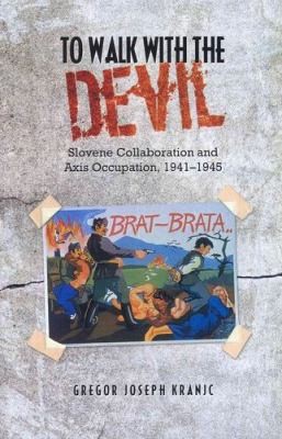 To Walk With The Devil Slovene Collaboration And Axis Occupation 19411945