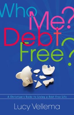 Who Me Debt Free A Christians Guide To Living A Debt Free Life