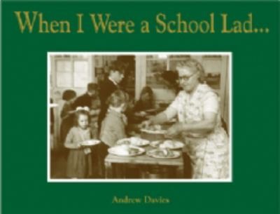 When I Were A Lad School Days Snapshots From A Time When They Taught The Three Rs