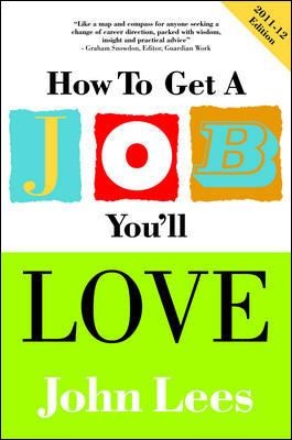 How To Get A Job Youll Love A Practical Guide To Unlocking Your Talents And Finding Your Ideal Career