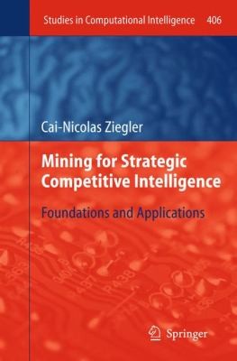 Mining For Strategic Competitive Intelligence Foundations And Applications