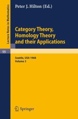 Category Theory Homology Theory and Their Applications Proceedings of the Conference Held at the Seattle Research of the Battelle Memorial Institute
            
                Lecture Notes in Mathematics