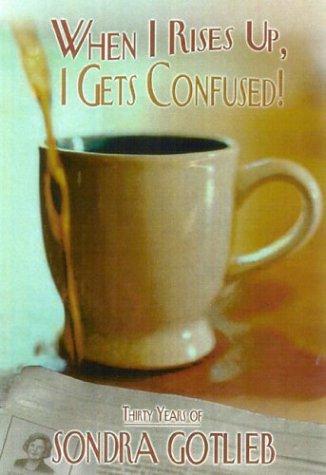 When I rises up, I gets confused!