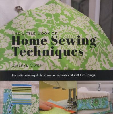 The Little Book Of Home Sewing Techniques Essential Sewing Skills To Make Inspirational Soft Furnishings