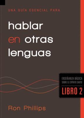 Una Guia Esencial Para Hablar En Otras Lenguas An Essential Guide To Speaking In Tongues