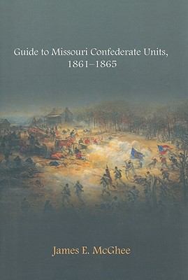 Guide to Missouri Confederate Units 18611865
            
                Civil War in the West