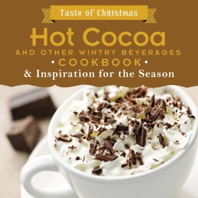 Hot Cocoa And Other Wintry Beverages Cookbook Inspiration For The Season