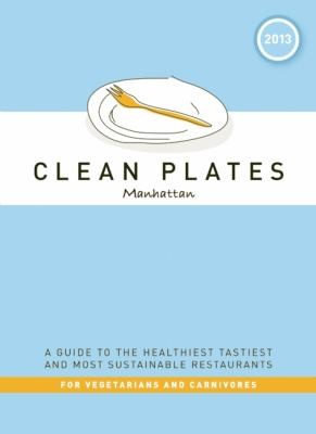 Clean Plates A Guide To The Healthiest Tastiest And Most Sustainable Restaurants For Vegetarians And Carnivores