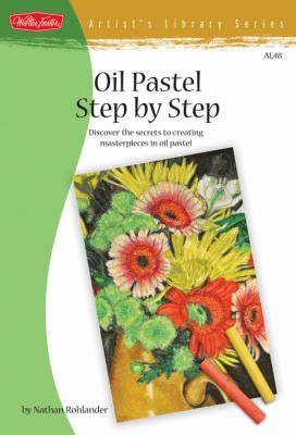 Oil Pastel Stepbystep Discover The Secrets To Creating Masterpieces In Oil Pastel