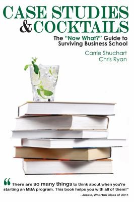 Case Studies Cocktails The Now What Guide To Surviving Business School