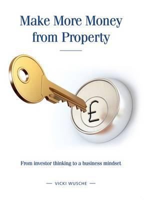 Make More Money From Property From Investor Thinking To A Business Mindset