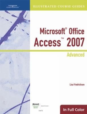 Microsoft Office Access 2007 Advanced
            
                Illustrated Course Guides in Full Color