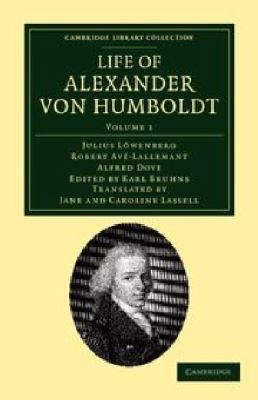 Life of Alexander Von Humboldt
            
                Cambridge Library Collection  Life Sciences