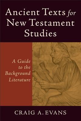 Ancient Texts For New Testament Studies A Guide To The Background Literature