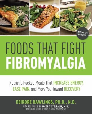 Foods That Fight Fibromyalgia Nutrientpacked Meals That Increase Energy Ease Pain And Move You Towards Recovery