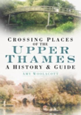 Crossing Places Of The Upper Thames A History And Guide