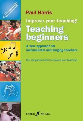 Improve Your Teaching Teaching Beginners A New Approach For Instrumental And Singing Teachers