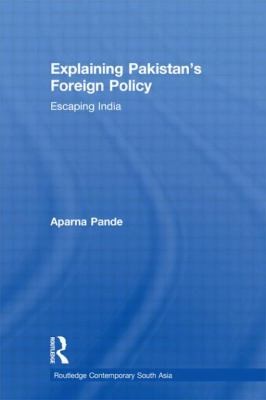 Explaining Pakistans Foreign Policy
            
                Routledge Contemporary South Asia