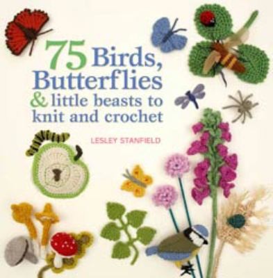 75 Birds Butterflies Little Beasts To Knit And Crochet
