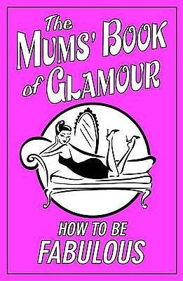 The Mums Book Of Glamour How To Be Fabulous
