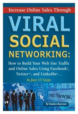 Increase Online Sales Through Viral Social Networking How To Build Your Website Traffic And Online Sales Using Facebook Twitter And Linkedinin Just 15 Steps