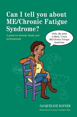 Can I Tell You About Mechronic Fatigue Syndrome A Guide For Friends Family And Professionals