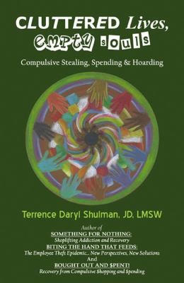 Cluttered Lives Empty Souls Compulsive Stealing Spending And Hoarding