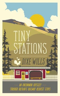 Tiny Stations An Uncommon Odyssey Around Britains Railway Request Stops