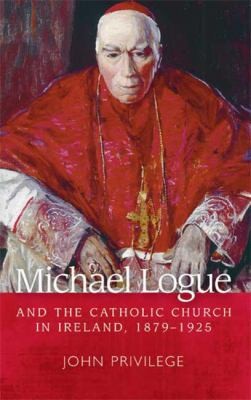 Michael Logue And The Catholic Church In Ireland 18791925