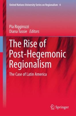 The Rise Of Posthegemonic Regionalism The Case Of Latin America