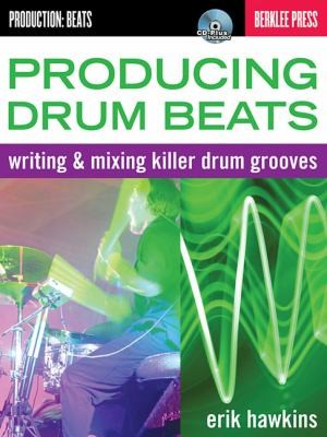 Producing Drum Beats Writing Mixing Killer Drum Grooves