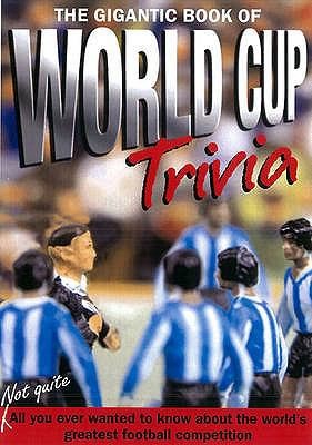 The Gigantic Book Of World Cup Trivia