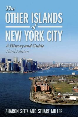 The Other Islands Of New York City A History And Guide