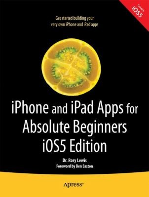 Iphone and Ipad Apps for Absolute Beginners IOS 5 Edition