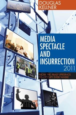 Media Spectacle and Insurrection 2011
            
                Critical Adventures in New Media
