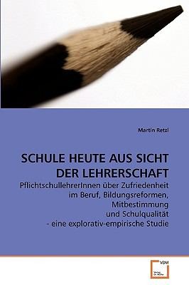 Schule Heute Aus Sicht Der Lehrerschaft Pflichtschullehrerinnen Ber Zufriedenheit Im Beruf Bildungsreformen Mitbestimmung Und Schulqualitt Eine Explorativempirische Studie