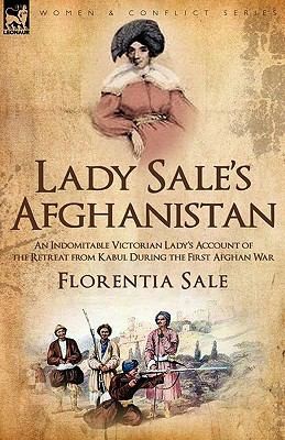 Lady Sales Afghanistan An Indomitable Victorian Ladys Account Of The Retreat From Kabul During The First Afghan War
