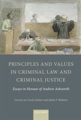 Principles And Values In Criminal Law And Criminal Justice Essays In Honour Of Andrew Ashworth