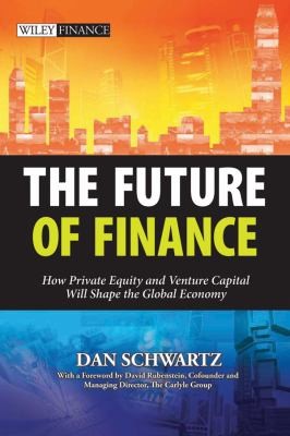 The Future Of Finance How Private Equity And Venture Capital Will Shape The Global Economy