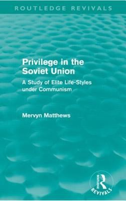 Privilege In The Soviet Union A Study Of Elite Lifestyles Under Communism