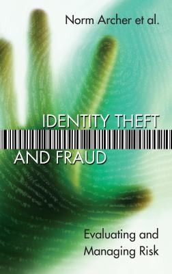 Identity Theft And Fraud Evaluating And Managing Risk