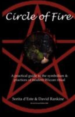Circle of Fire  A Practical Guide to the Symbolism and Practices of Modern Wiccan Ritual the Wicca Series