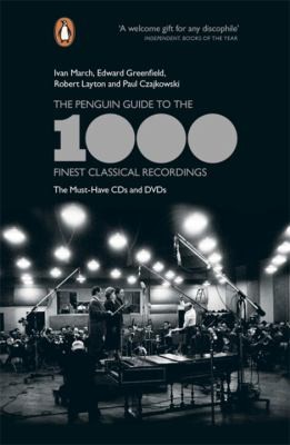 The Penguin Guide To The 1000 Finest Classical Recordings The Must Have Cds And Dvds