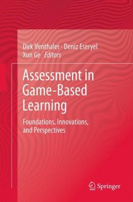 Assessment In Gamebased Learning Foundations Innovations And Perspectives