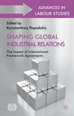 Shaping Global Industrial Relations
            
                Advances in Labour Studies