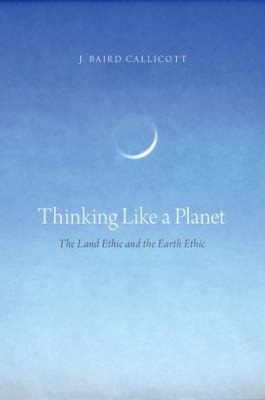 Thinking Like A Planet The Land Ethic And The Earth Ethic