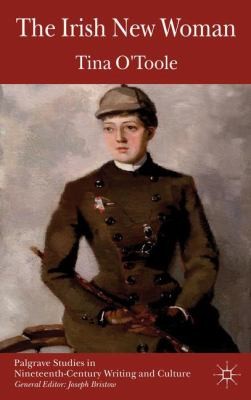 The Irish New Woman
            
                Palgrave Studies in NineteenthCentury Writing and Culture