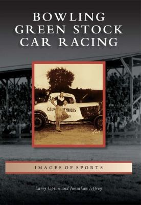 Bowling Green Stock Car Racing
            
                Images of Sports Paperback